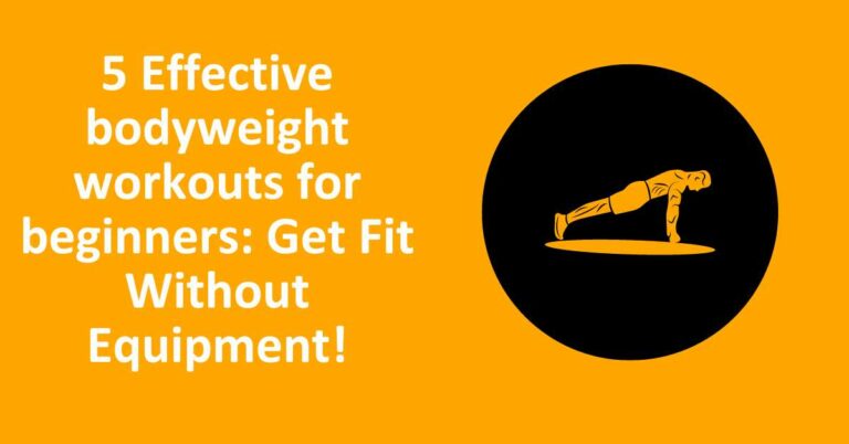 5 Effective bodyweight workouts for beginners: Get Fit Without Equipment!