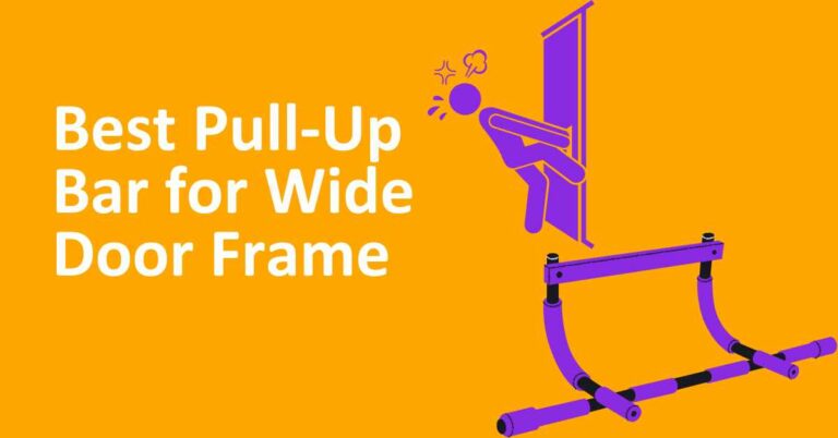 Best Pull-Up Bar for Wide Door Frame: Boost Your Home Workouts